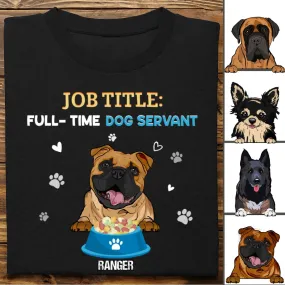 Dog Lovers - Job Tittle Full Time Dog Servant Dog - Dog Dad - Personalized T-shirt (TT)